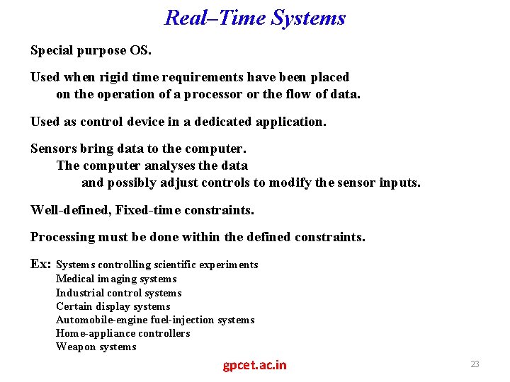 Real–Time Systems Special purpose OS. Used when rigid time requirements have been placed on