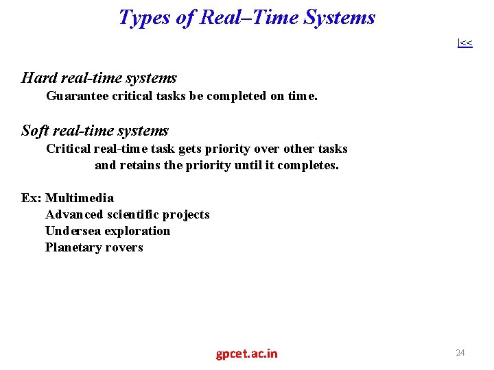 Types of Real–Time Systems |<< Hard real-time systems Guarantee critical tasks be completed on