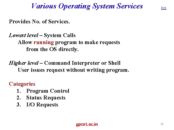 Various Operating System Services |<< Provides No. of Services. Lowest level – System Calls