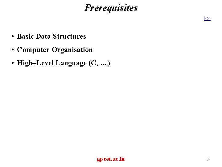 Prerequisites |<< • Basic Data Structures • Computer Organisation • High–Level Language (C, …)