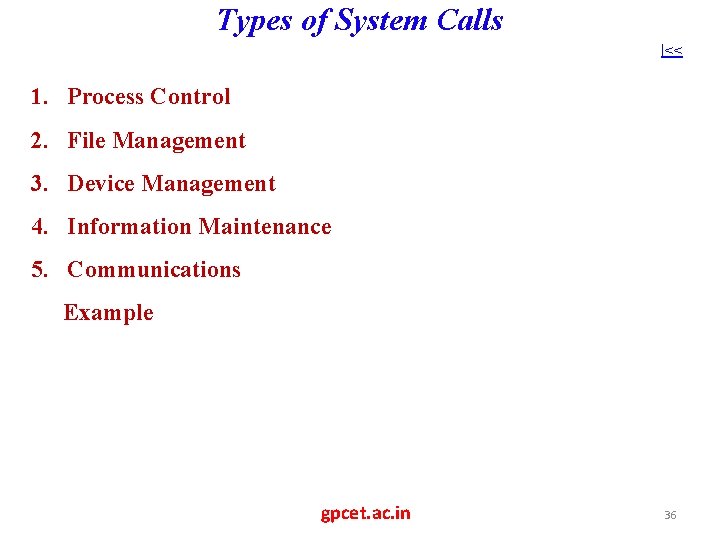 Types of System Calls |<< 1. Process Control 2. File Management 3. Device Management