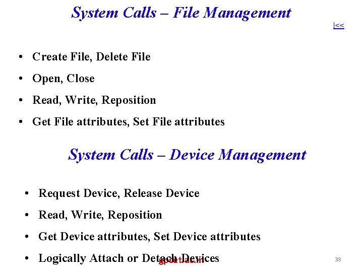 System Calls – File Management |<< • Create File, Delete File • Open, Close