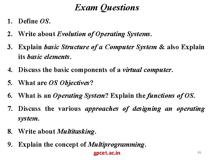 Exam Questions 1. Define OS. 2. Write about Evolution of Operating Systems. 3. Explain