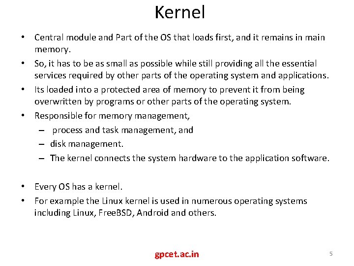 Kernel • Central module and Part of the OS that loads first, and it