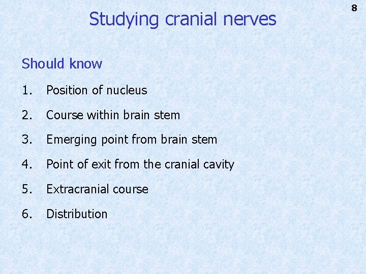 Studying cranial nerves Should know 1. Position of nucleus 2. Course within brain stem