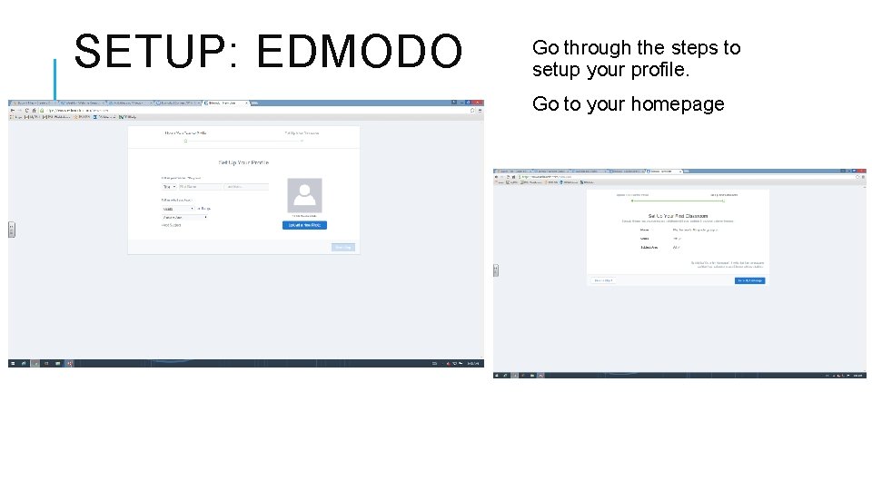 SETUP: EDMODO Go through the steps to setup your profile. Go to your homepage