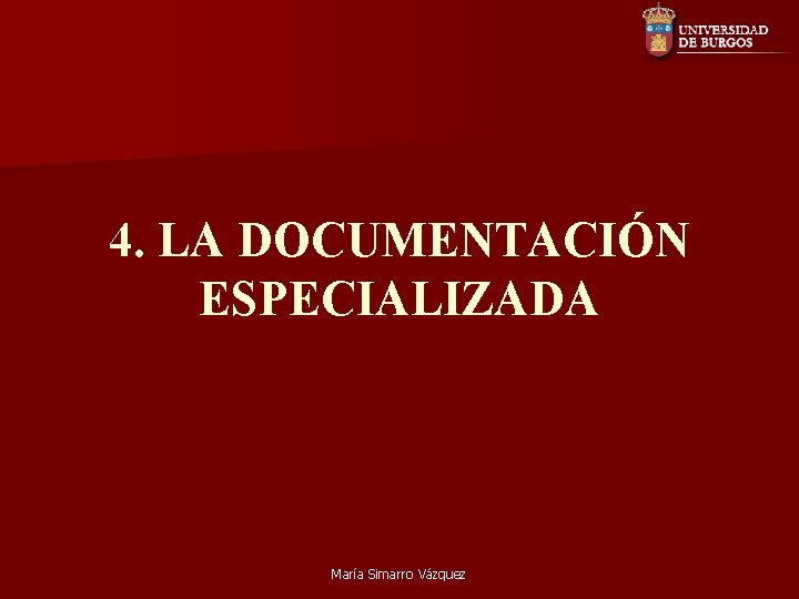 4. LA DOCUMENTACIÓN ESPECIALIZADA María Simarro Vázquez 