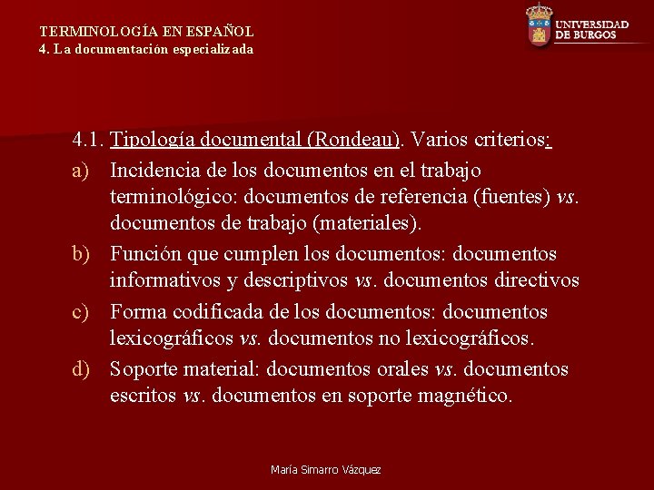 TERMINOLOGÍA EN ESPAÑOL 4. La documentación especializada 4. 1. Tipología documental (Rondeau). Varios criterios: