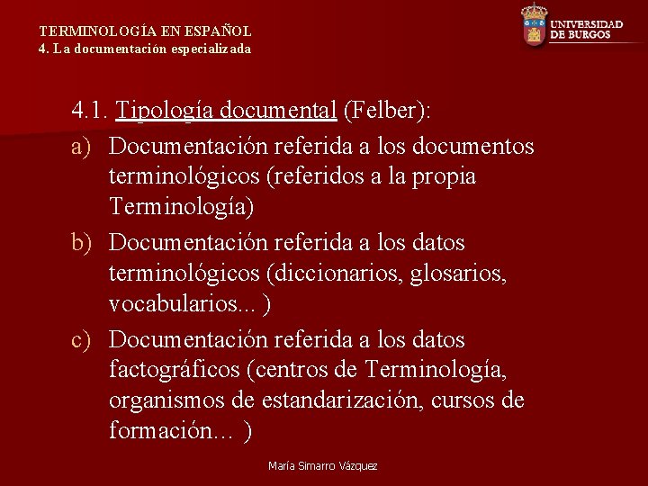 TERMINOLOGÍA EN ESPAÑOL 4. La documentación especializada 4. 1. Tipología documental (Felber): a) Documentación