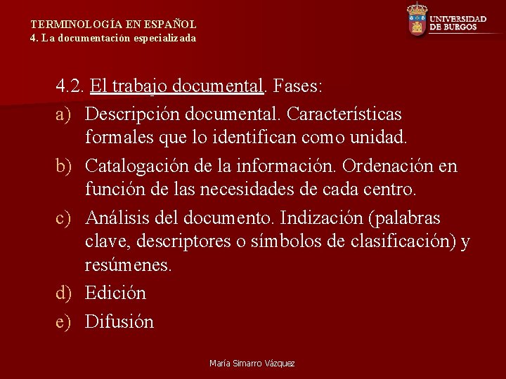 TERMINOLOGÍA EN ESPAÑOL 4. La documentación especializada 4. 2. El trabajo documental. Fases: a)