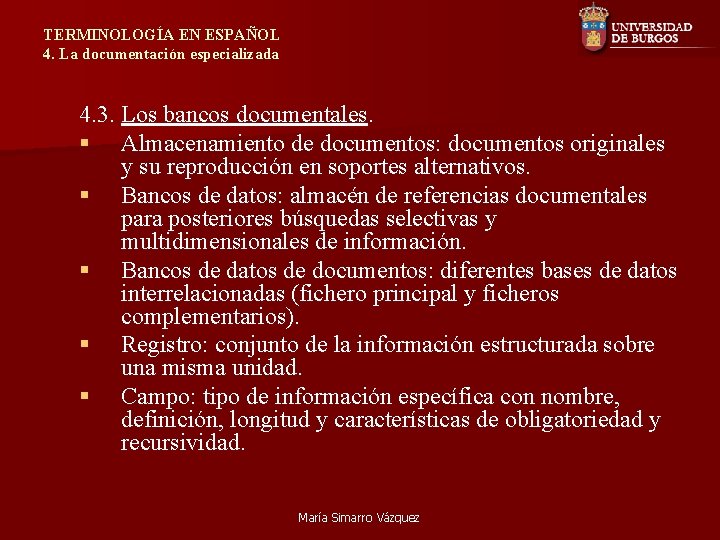 TERMINOLOGÍA EN ESPAÑOL 4. La documentación especializada 4. 3. Los bancos documentales. § Almacenamiento