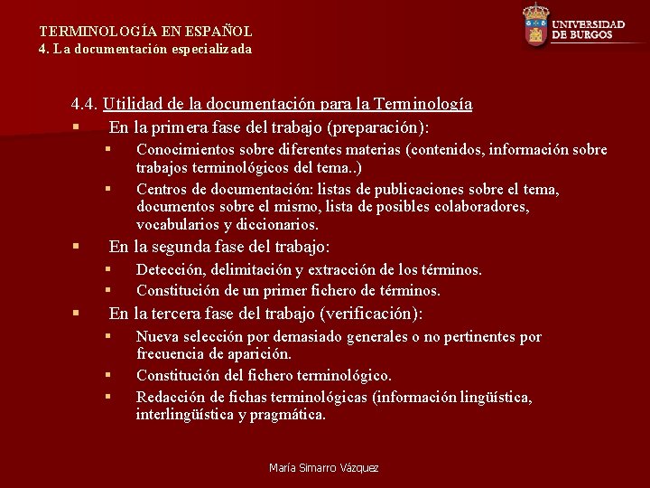 TERMINOLOGÍA EN ESPAÑOL 4. La documentación especializada 4. 4. Utilidad de la documentación para