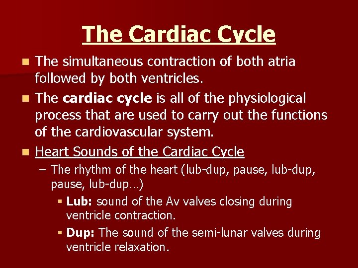 The Cardiac Cycle The simultaneous contraction of both atria followed by both ventricles. n