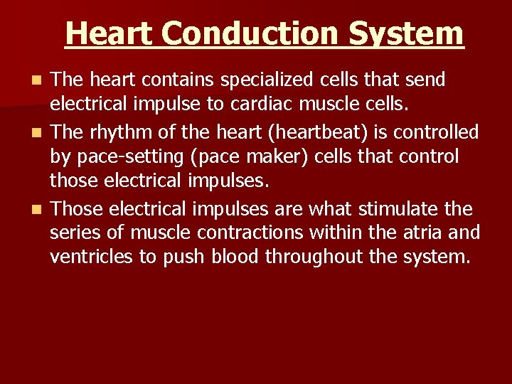 Heart Conduction System The heart contains specialized cells that send electrical impulse to cardiac