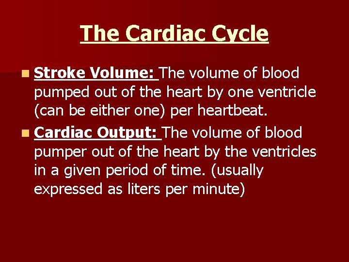 The Cardiac Cycle n Stroke Volume: The volume of blood pumped out of the