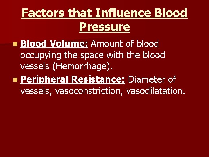 Factors that Influence Blood Pressure n Blood Volume: Amount of blood occupying the space