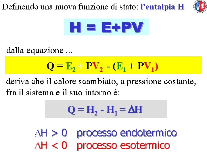 Definendo una nuova funzione di stato: l’entalpia H dalla equazione. . . Q =