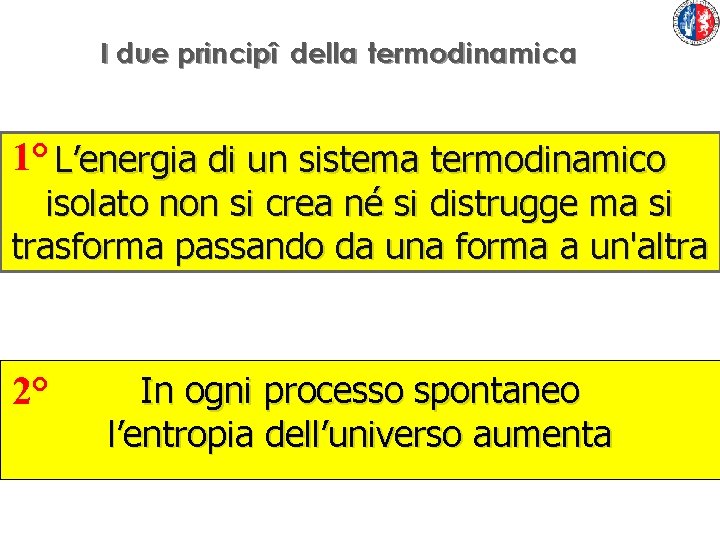 I due principî della termodinamica 1° L’energia di un sistema termodinamico isolato non si