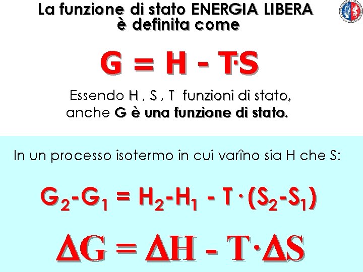 La funzione di stato ENERGIA LIBERA è definita come G=H- . TS Essendo H