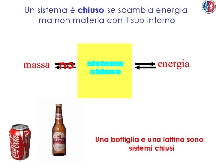 Un sistema è chiuso se scambia energia ma non materia con il suo intorno