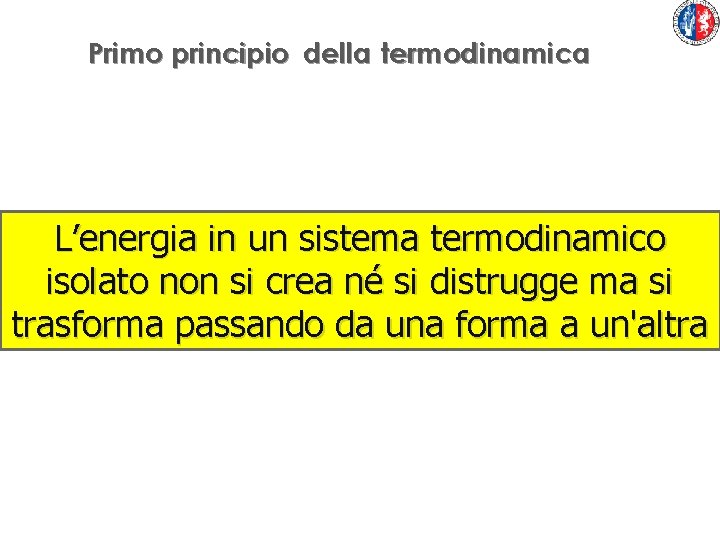 Primo principio della termodinamica L’energia in un sistema termodinamico isolato non si crea né