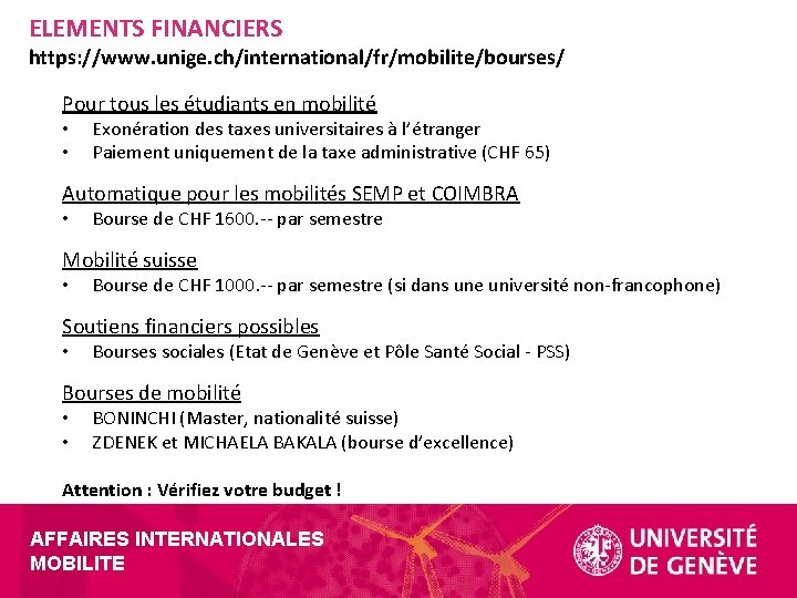 ELEMENTS FINANCIERS https: //www. unige. ch/international/fr/mobilite/bourses/ Pour tous les étudiants en mobilité • •