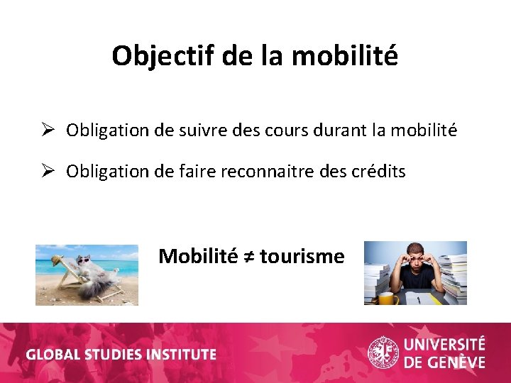 Objectif de la mobilité Ø Obligation de suivre des cours durant la mobilité Ø