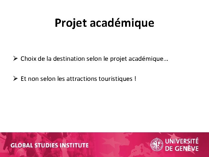 Projet académique Ø Choix de la destination selon le projet académique… Ø Et non