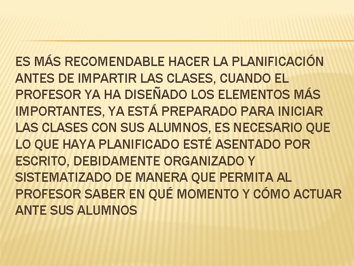 ES MÁS RECOMENDABLE HACER LA PLANIFICACIÓN ANTES DE IMPARTIR LAS CLASES, CUANDO EL PROFESOR