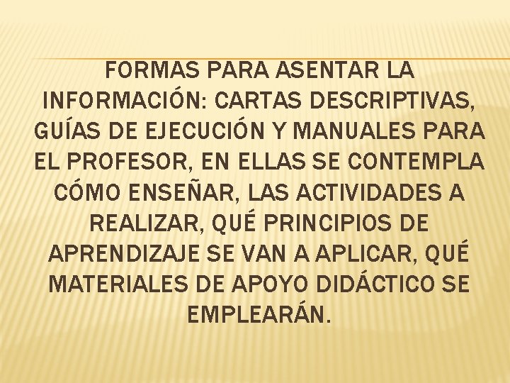 FORMAS PARA ASENTAR LA INFORMACIÓN: CARTAS DESCRIPTIVAS, GUÍAS DE EJECUCIÓN Y MANUALES PARA EL