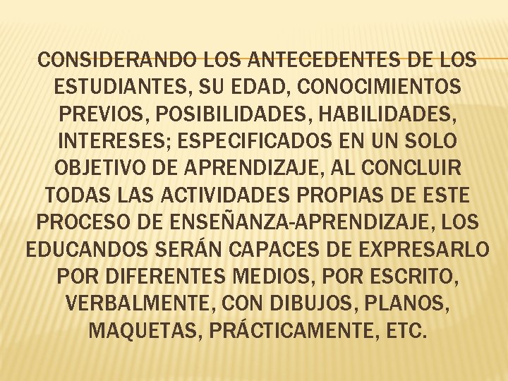 CONSIDERANDO LOS ANTECEDENTES DE LOS ESTUDIANTES, SU EDAD, CONOCIMIENTOS PREVIOS, POSIBILIDADES, HABILIDADES, INTERESES; ESPECIFICADOS