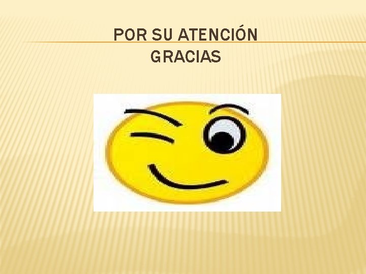 POR SU ATENCIÓN GRACIAS 