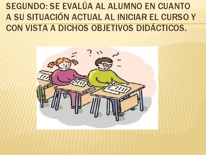 SEGUNDO: SE EVALÚA AL ALUMNO EN CUANTO A SU SITUACIÓN ACTUAL AL INICIAR EL