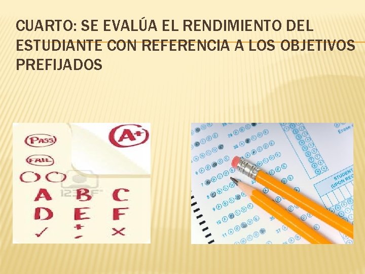 CUARTO: SE EVALÚA EL RENDIMIENTO DEL ESTUDIANTE CON REFERENCIA A LOS OBJETIVOS PREFIJADOS 