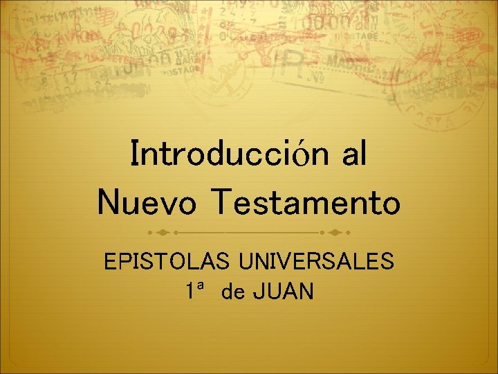 Introducción al Nuevo Testamento EPISTOLAS UNIVERSALES 1ª de JUAN 