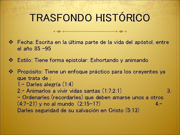 TRASFONDO HISTÓRICO v Fecha: Escrita en la última parte de la vida del apóstol,