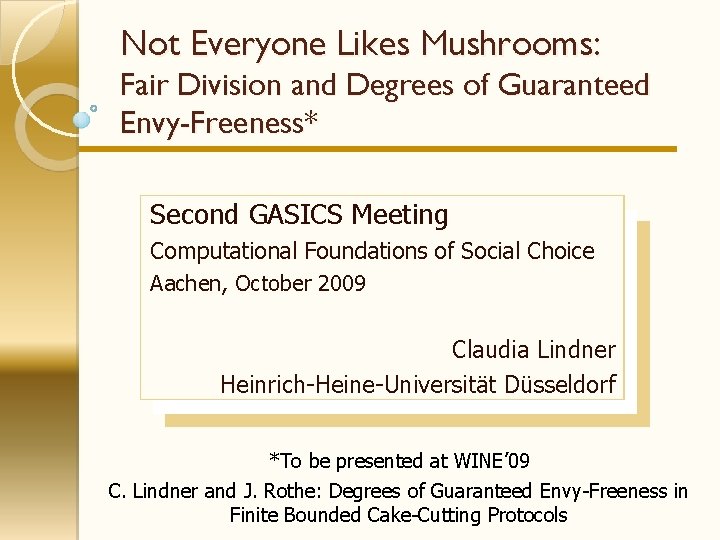 Not Everyone Likes Mushrooms: Fair Division and Degrees of Guaranteed Envy-Freeness* Second GASICS Meeting