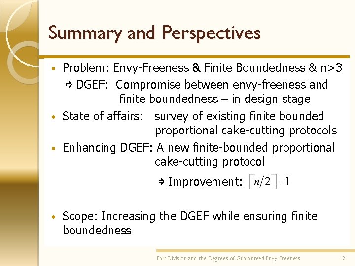 Summary and Perspectives Problem: Envy-Freeness & Finite Boundedness & n>3 ⇨ DGEF: Compromise between