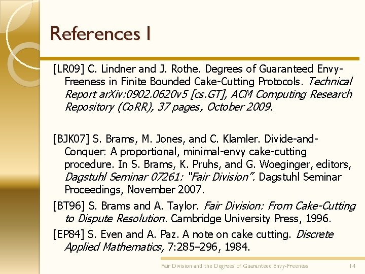 References I [LR 09] C. Lindner and J. Rothe. Degrees of Guaranteed Envy. Freeness