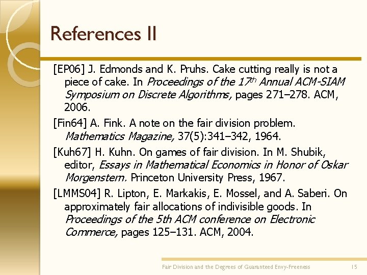 References II [EP 06] J. Edmonds and K. Pruhs. Cake cutting really is not