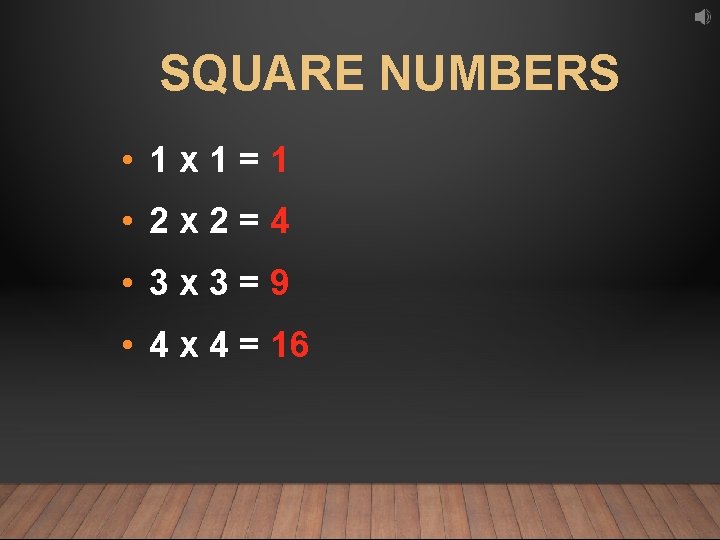 SQUARE NUMBERS • 1 x 1=1 • 2 x 2=4 • 3 x 3=9