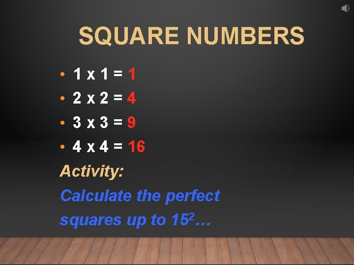 SQUARE NUMBERS • 1 x 1=1 • 2 x 2=4 • 3 x 3=9