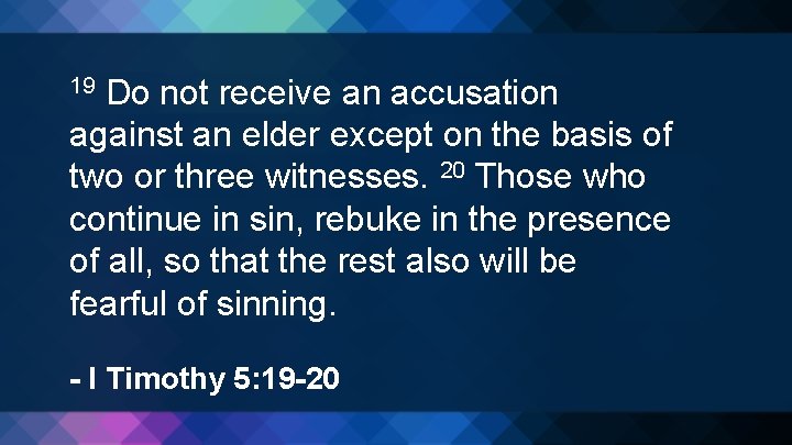 Do not receive an accusation against an elder except on the basis of two