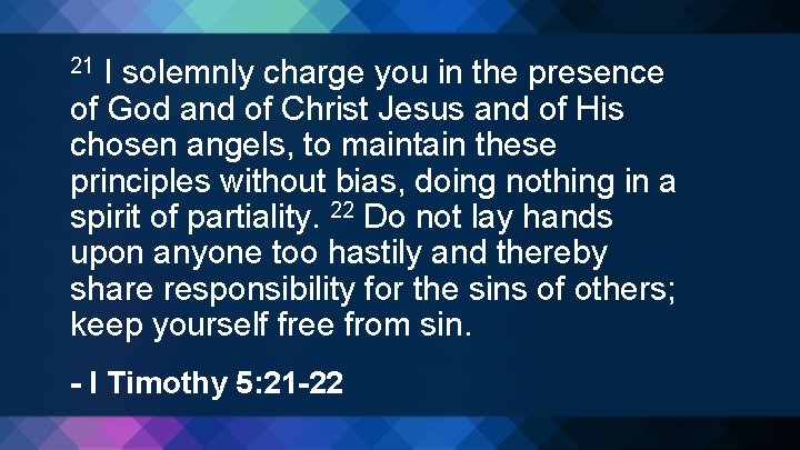 I solemnly charge you in the presence of God and of Christ Jesus and