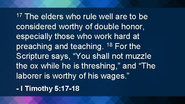 The elders who rule well are to be considered worthy of double honor, especially