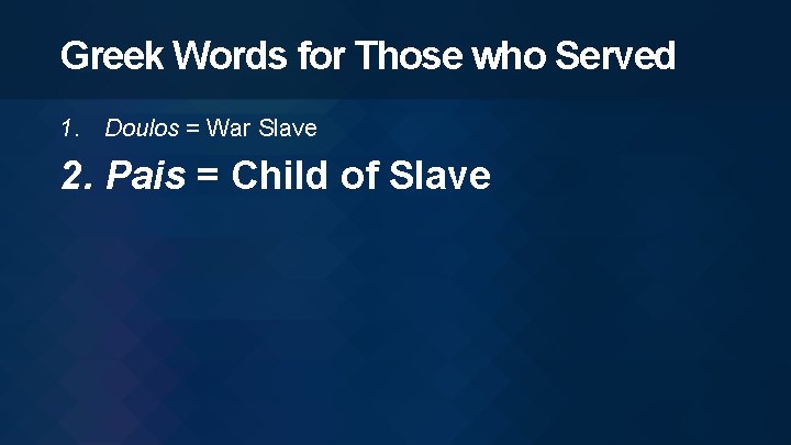 Greek Words for Those who Served 1. Doulos = War Slave 2. Pais =