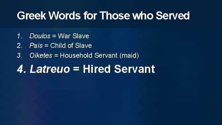 Greek Words for Those who Served 1. Doulos = War Slave 2. Pais =