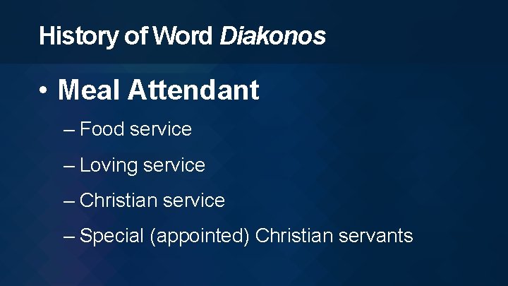 History of Word Diakonos • Meal Attendant – Food service – Loving service –