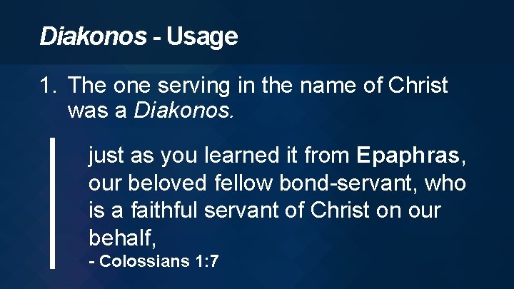 Diakonos - Usage 1. The one serving in the name of Christ was a