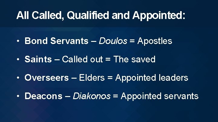 All Called, Qualified and Appointed: • Bond Servants – Doulos = Apostles • Saints